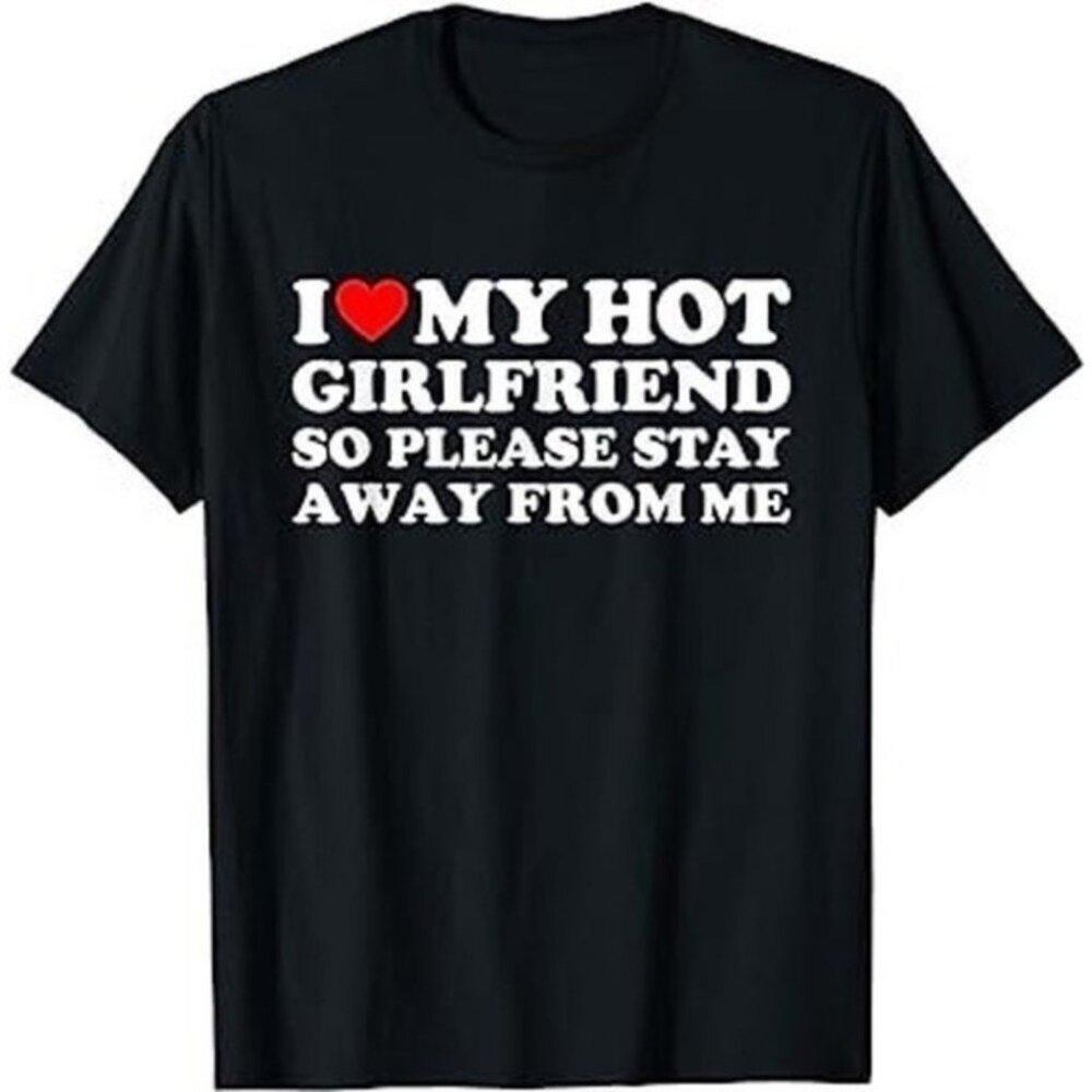 I Love My Hot Girlfriend Funny Bold Quote Relationship Humor Graphic T Shirt 81